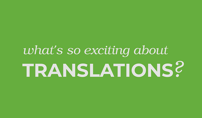 What’s so exciting about translations?