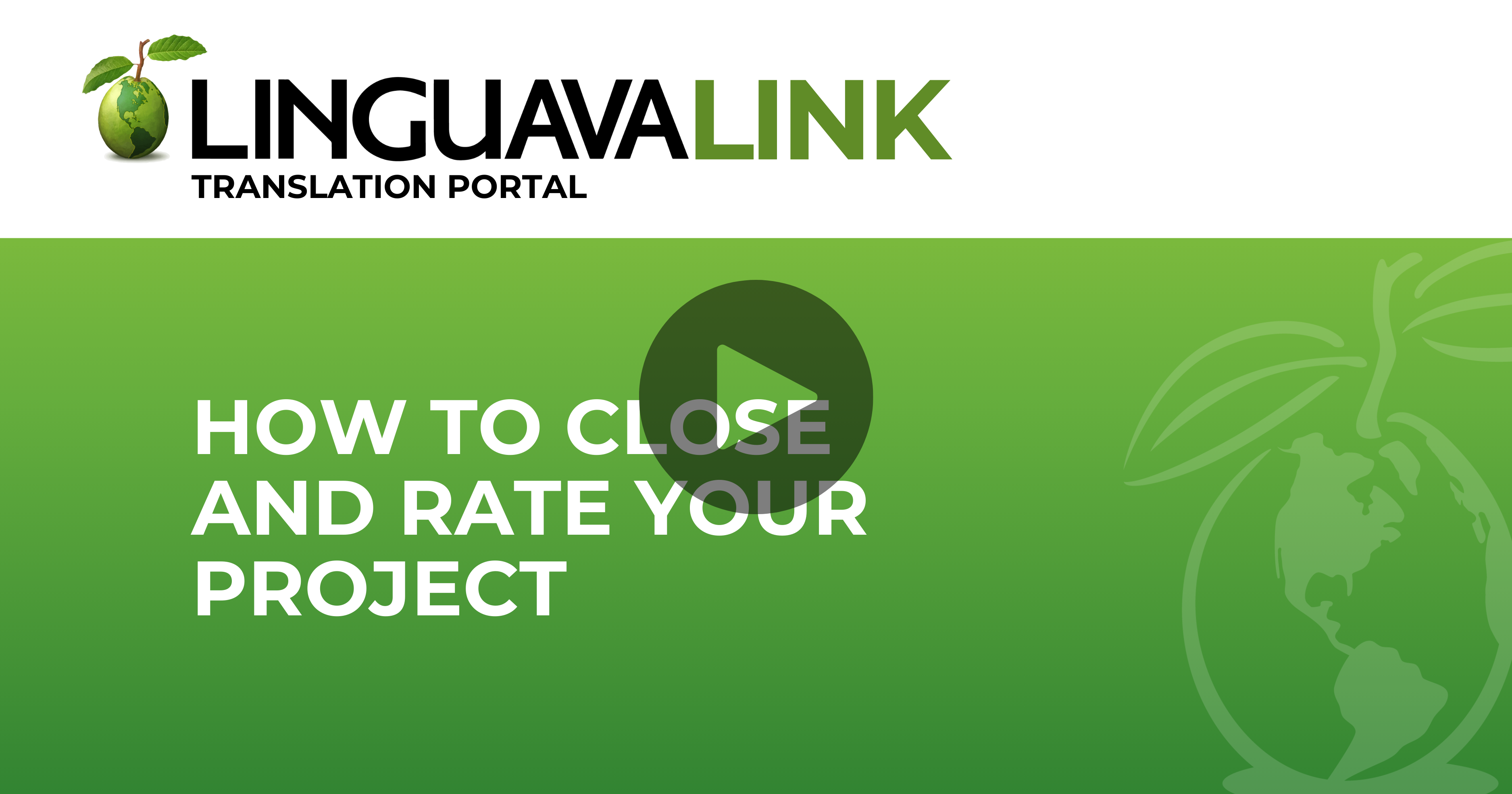 video play button over how to close and rate your project text on green background with the linguavalink logo and translation portal text underneath