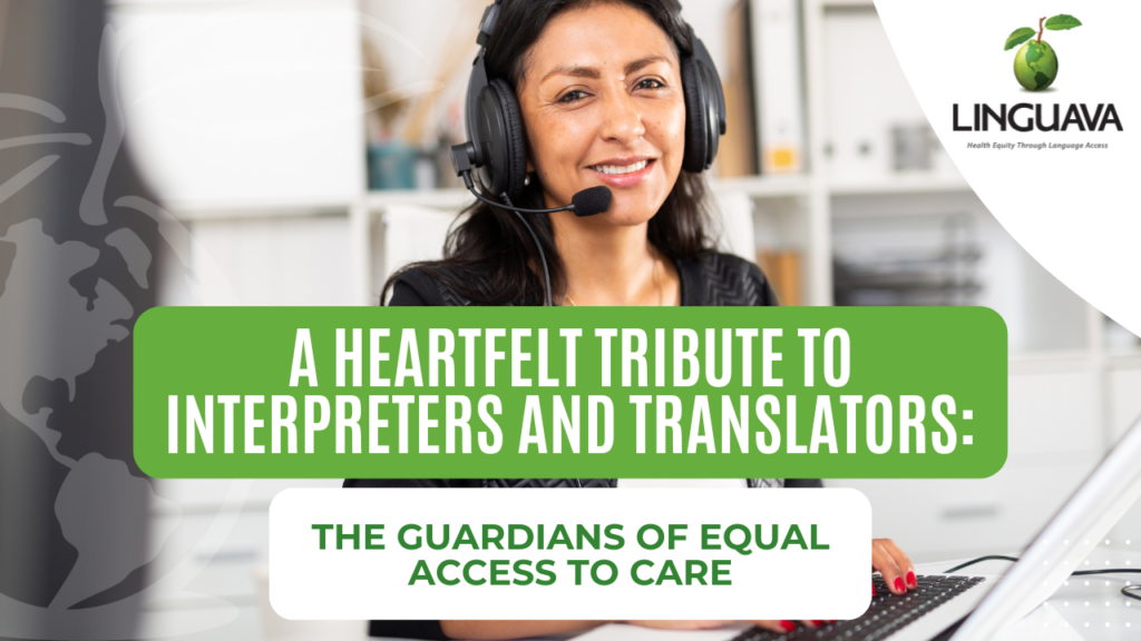 text of A Heartfelt Tribute to Interpreters and Translators: The Guardians of Equal Access to Care, over background of dark haired woman with headset, Linguava logo in corner