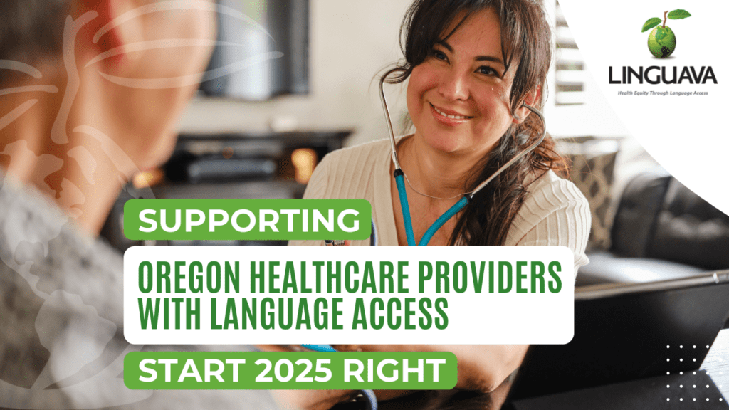 text of supporting oregon healthcare providers with language access start 2025 right, over a photo of a female doctor seated talking to a patient with linguava logo in top right corner