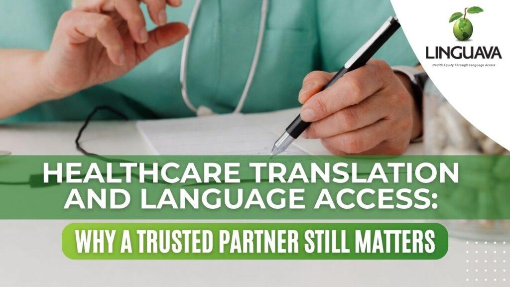 Linguava blog header graphic reading “Healthcare Translation and Language Access: Why a Trusted Partner Still Matters.”