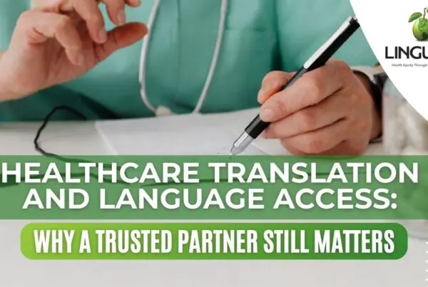 Linguava blog header graphic reading “Healthcare Translation and Language Access: Why a Trusted Partner Still Matters.”
