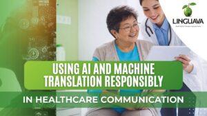Graphic with Linguava logo and text “Using AI and Machine Translation Responsibly in Healthcare Communication” over an image of a clinician assisting an older patient with a tablet.