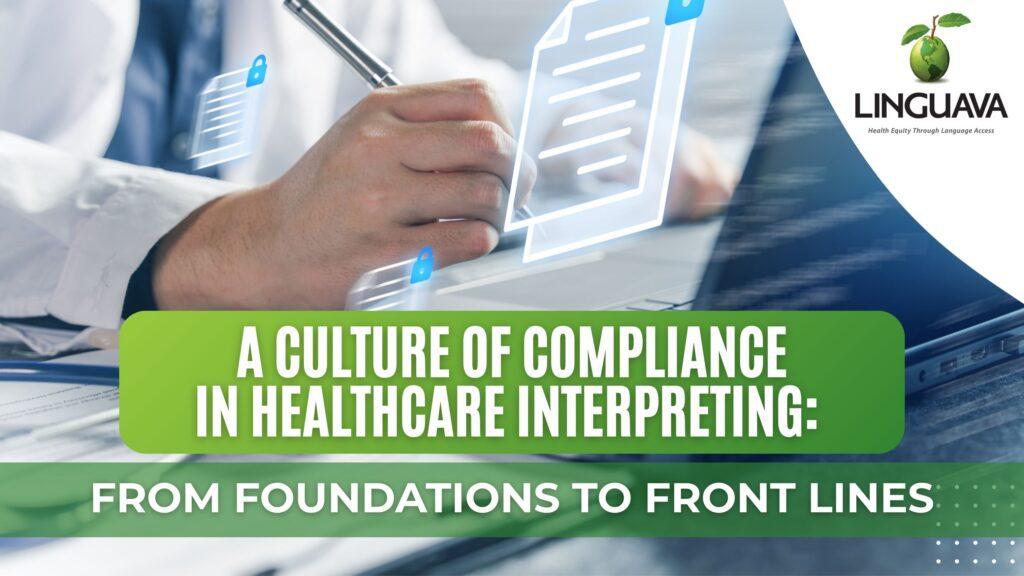 Linguava graphic reading “A Culture of Compliance in Healthcare Interpreting: From Foundations to Front Lines,” over an image of a clinician using a laptop with digital document and security icons.